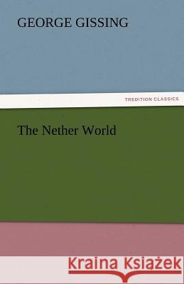 The Nether World George Gissing   9783842455252 tredition GmbH