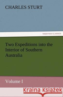 Two Expeditions into the Interior of Southern Australia - Volume I Sturt, Charles 9783842455436 tredition GmbH