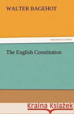 The English Constitution Walter Bagehot   9783842455511 tredition GmbH