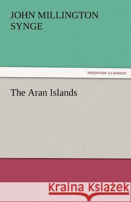 The Aran Islands J. M. (John Millington) Synge   9783842455634 tredition GmbH