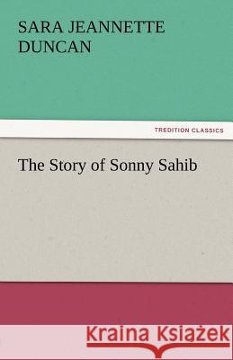 The Story of Sonny Sahib Sara Jeannette Duncan   9783842456105 tredition GmbH