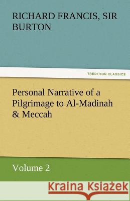 Personal Narrative of a Pilgrimage to Al-Madinah & Meccah - Volume 2 Richard Francis Sir Burton   9783842456525 tredition GmbH