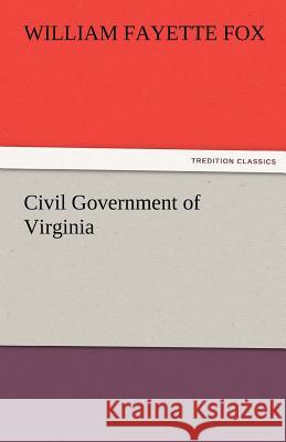 Civil Government of Virginia William Fayette Fox   9783842456853