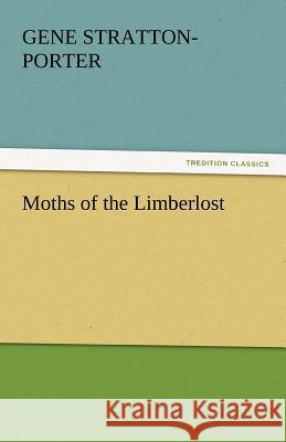 Moths of the Limberlost Gene Stratton-Porter   9783842457515 tredition GmbH