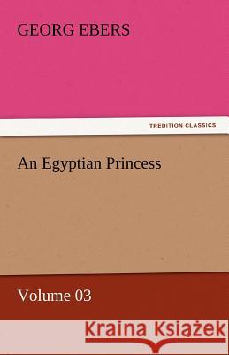 An Egyptian Princess - Volume 03 Georg Ebers   9783842457911 tredition GmbH