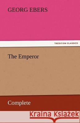 The Emperor - Complete Georg Ebers   9783842458284 tredition GmbH