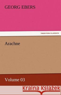 Arachne - Volume 03 Georg Ebers   9783842458420 tredition GmbH