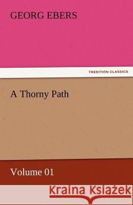 A Thorny Path - Volume 01 Georg Ebers   9783842458604 tredition GmbH