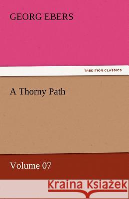 A Thorny Path - Volume 07 Georg Ebers   9783842458659 tredition GmbH