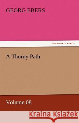 A Thorny Path - Volume 08 Georg Ebers   9783842458666 tredition GmbH