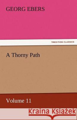 A Thorny Path - Volume 11 Georg Ebers   9783842458680 tredition GmbH