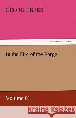 In the Fire of the Forge - Volume 01 Georg Ebers   9783842458703 tredition GmbH