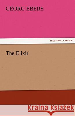 The Elixir Georg Ebers   9783842459144 tredition GmbH