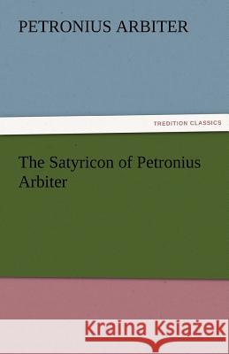 The Satyricon of Petronius Arbiter Petronius Arbiter   9783842459229 tredition GmbH