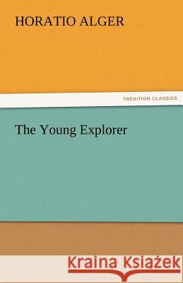 The Young Explorer Horatio Alger   9783842459243 tredition GmbH