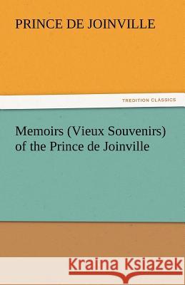 Memoirs (Vieux Souvenirs) of the Prince de Joinville Prince De Joinville   9783842459595 tredition GmbH