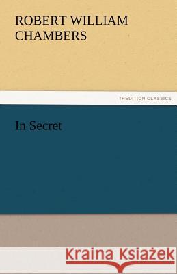 In Secret Robert W. (Robert William) Chambers   9783842459687 tredition GmbH