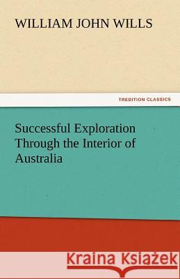 Successful Exploration Through the Interior of Australia  9783842459922 tredition GmbH