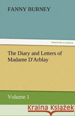 The Diary and Letters of Madame D'Arblay - Volume 1 Frances Burney 9783842459946 Tredition Classics