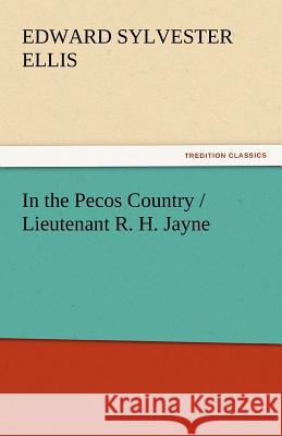 In the Pecos Country / Lieutenant R. H. Jayne Edward Sylvester Ellis   9783842459953 tredition GmbH