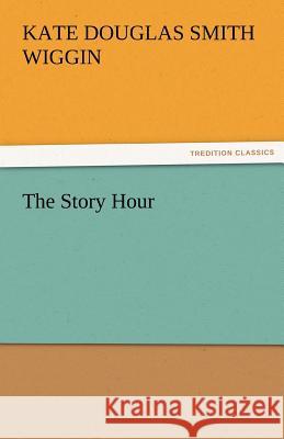 The Story Hour Kate Douglas Smith Wiggin   9783842460010 tredition GmbH
