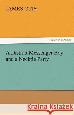 A District Messenger Boy and a Necktie Party James Otis   9783842460249 tredition GmbH