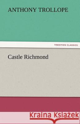 Castle Richmond Anthony Trollope   9783842460270 tredition GmbH