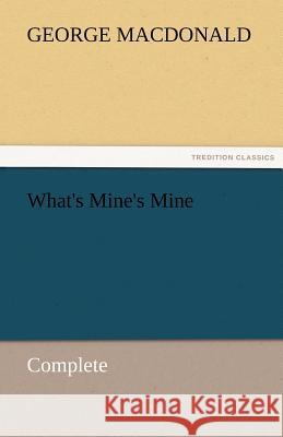 What's Mine's Mine - Complete George MacDonald   9783842460386 tredition GmbH
