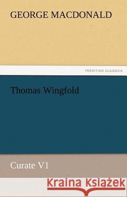 Thomas Wingfold, Curate V1 George MacDonald   9783842460416 tredition GmbH