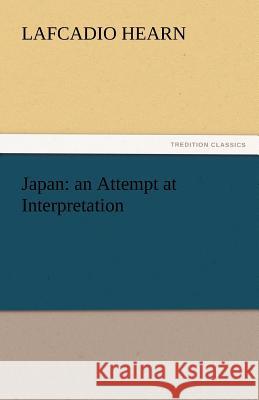 Japan: An Attempt at Interpretation Hearn, Lafcadio 9783842460478