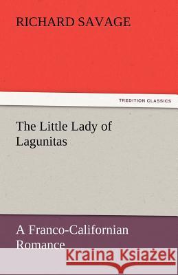 The Little Lady of Lagunitas a Franco-Californian Romance Richard Savage   9783842460607 tredition GmbH