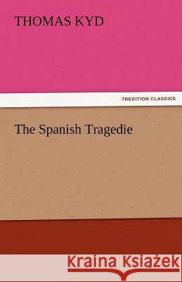 The Spanish Tragedie Thomas Kyd   9783842460751 tredition GmbH