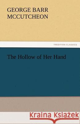 The Hollow of Her Hand George Barr McCutcheon   9783842460775 tredition GmbH