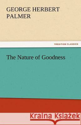The Nature of Goodness George Herbert Palmer   9783842461055 tredition GmbH