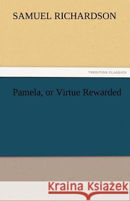 Pamela, or Virtue Rewarded Samuel Richardson   9783842461154 tredition GmbH