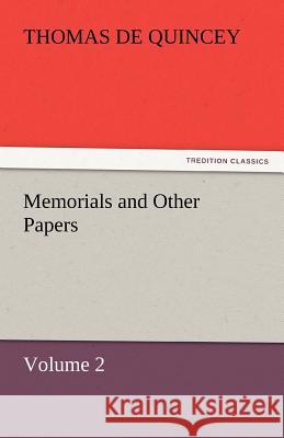 Memorials and Other Papers - Volume 2 Thomas De Quincey   9783842461345 tredition GmbH