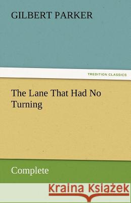 The Lane That Had No Turning, Complete Gilbert Parker 9783842461970