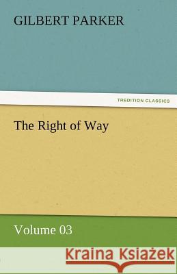 The Right of Way - Volume 03 Gilbert Parker   9783842462014 tredition GmbH