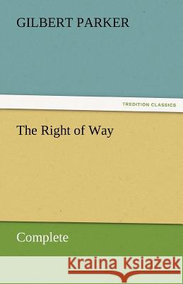 The Right of Way - Complete Gilbert Parker   9783842462052 tredition GmbH