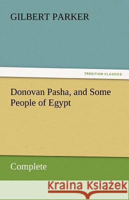 Donovan Pasha, and Some People of Egypt - Complete Gilbert Parker 9783842462144