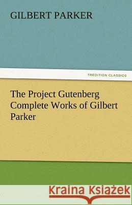 The Project Gutenberg Complete Works of Gilbert Parker Gilbert Parker   9783842462496 tredition GmbH