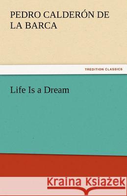 Life Is a Dream Pedro Calderon de la Barca   9783842462700 tredition GmbH