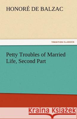 Petty Troubles of Married Life, Second Part Honore de Balzac   9783842462908 tredition GmbH