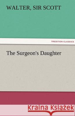 The Surgeon's Daughter Walter Sir Scott   9783842463004 tredition GmbH