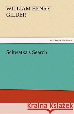 Schwatka's Search William H. (William Henry) Gilder   9783842463592 tredition GmbH