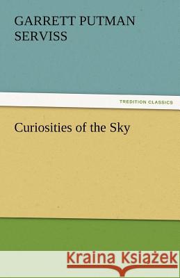 Curiosities of the Sky Garrett Putman Serviss   9783842463806 tredition GmbH