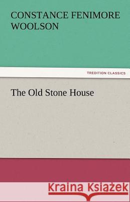 The Old Stone House Constance Fenimore Woolson   9783842463981 tredition GmbH