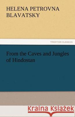 From the Caves and Jungles of Hindostan H. P. (Helena Petrovna) Blavatsky   9783842464025 tredition GmbH