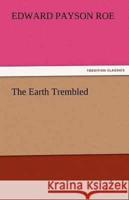 The Earth Trembled Edward Payson Roe   9783842464162 tredition GmbH
