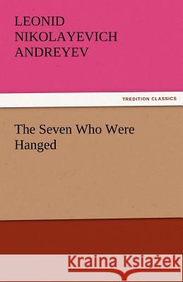 The Seven Who Were Hanged Leonid Nikolayevich Andreyev   9783842464179